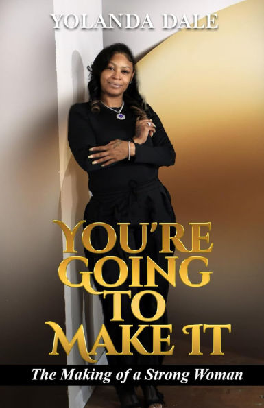 You're Going to Make It: The Making of a Strong Woman