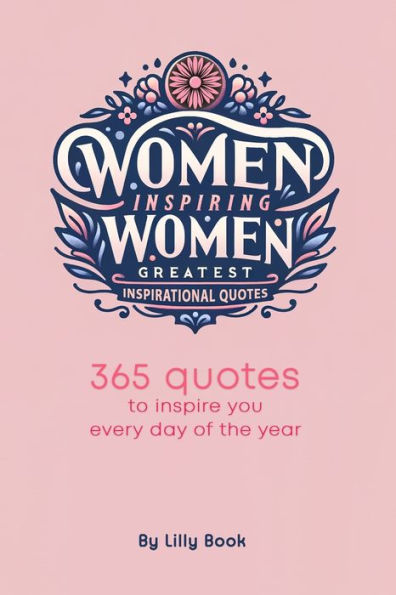 Women Inspiring Women: Greatest Inspirational Quotes