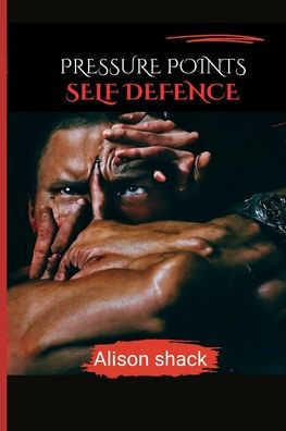 Pressure Points Self Defence: A Comprehensive Guide to Practical Techniques for Personal Safety for all ages, sizes and skills.