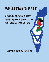 Title: Palestine's Past: A Comprehensive Kids' Chapterbook about the History of Palestine:, Author: Artee Oppenheimer