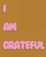 Title: I Am Grateful, Author: Crystal Porter Bazemore