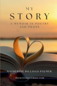 Title: My Story: A Memoir in Poetry and Prose, Author: Katherine Billings Palmer