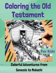 Title: Coloring the Old Testament: Colorful Adventures from Genesis to Malachi, Author: Justin Mattock