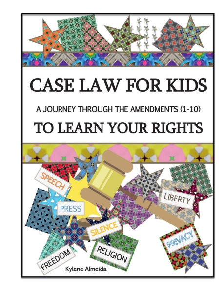 Case Law for Kids: A Journey Through The Amendments (1-10) To Learn Your Rights