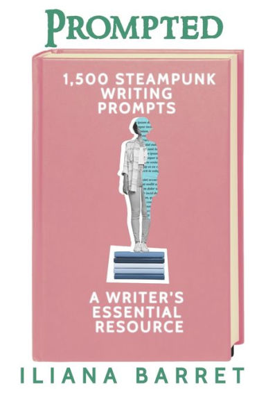 Prompted 1,500 Steampunk Writing Prompts: A Writer's Essential