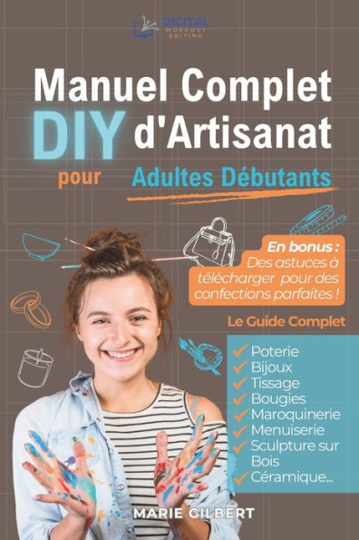 Manuel Complet d'Artisanat DIY pour Adultes D�butants: Poterie, Bijoux, Tissage, Bougies, Maroquinerie, Menuiserie, Sculpture sur Bois et C�ramique