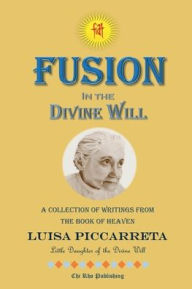 Title: Fusion in the Divine Will, Author: Luisa Piccarreta