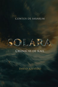 Title: Solara: Crônicas De Kael, Author: David Azevedo