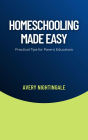 Homeschooling Made Easy: Practical Tips for Parent Educators