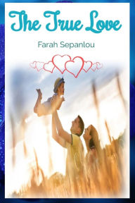 Title: The True Love, Author: Farah Sepanlou