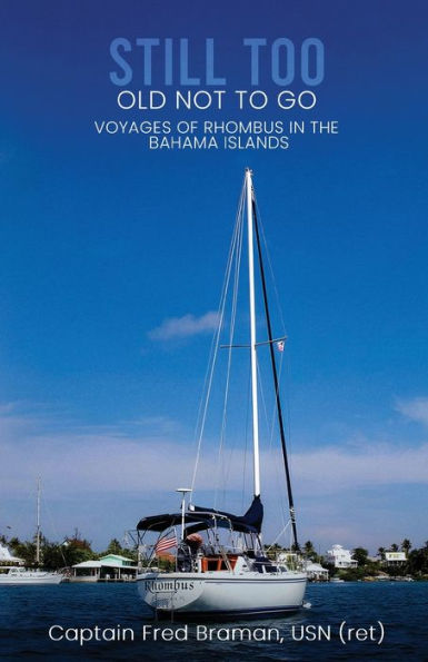 Still Too Old Not to Go!!: Voyages of Rhombus the Bahama Islands