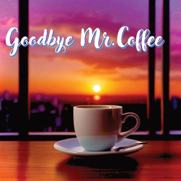 Goodbye Mr. Coffee