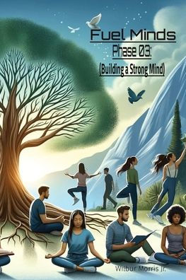Fuel Minds: Phase 03: (Building a Strong Mind)