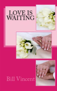 Title: Love is Waiting, Author: Bill Vincent