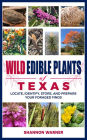 Wild Edible Plants of Texas: Loacate, Identify, Store, and Prepare Your Foraged Finds