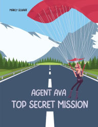 Title: Agent Ava: Top Secret Mission, Author: Marcy Schaaf