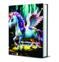 Title: The Adventures of Sparkle the Unicorn, Author: Cregg R Huey