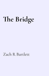 Title: The Bridge, Author: Zach Bartlett
