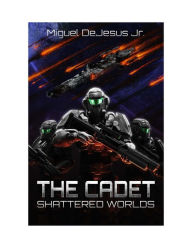 Title: The Cadet: Shattered Worlds, Author: DeJesus