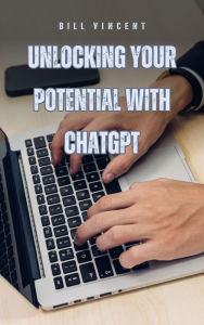 Title: Unlocking Your Potential with ChatGPT, Author: Bill Vincent