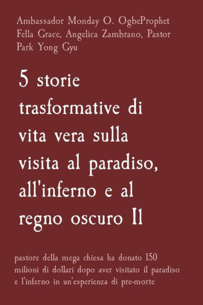 5 storie trasformative di vita vera sulla visita al paradiso, all'inferno e al regno oscuro Il: pastore della mega chiesa ha donato 150 milioni di dollari dopo aver visitato il paradiso e l'inferno in un'esperienza di pre-morte