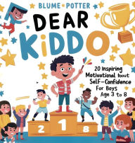 Title: Dear Kiddo: 20 Inspiring and Motivational Stories about Self-Confidence for Boys age 3 to 8, Author: Blume Potter