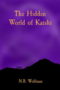 Title: The Hidden World of Kaishi, Author: Nat R Wolfman