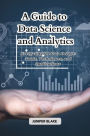 A Guide to Data Science and Analytics: Navigating the Data Deluge: Tools, Techniques, and Applications