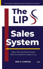 The LIPS Sales System: The Secrets To Selling Anywhere, Anytime, On The Spot