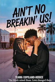 Title: AIN'T NO BREAKIN' US, Author: TeAma Herice