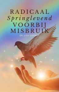 Title: RADICAAL Springlevend VOORBIJ MISBRUIK, Author: Lisa Cooney