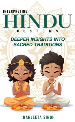 Interpreting Hindu Customs: Deeper Insights Into Sacred Traditions