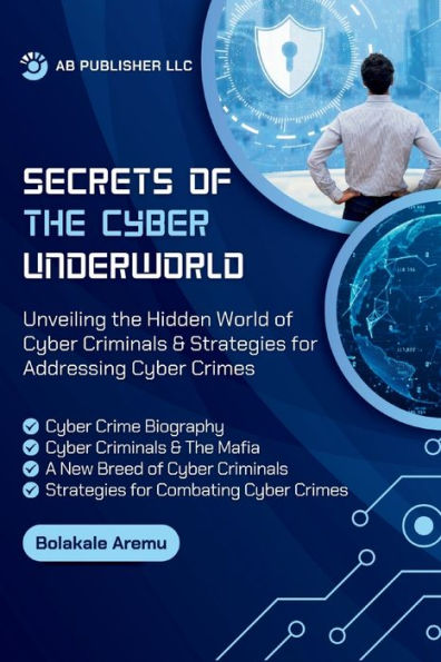 Secrets of the Cyber Underworld: Unveiling Hidden World Criminals & Strategies for Addressing Crime