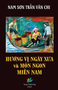 Title: Hương Vị Ngï¿½y Xưa & Mï¿½n Ngon Miền Nam, Author: Chi Văn Trần