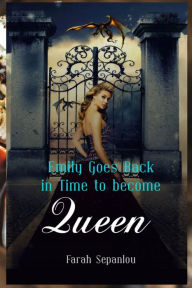 Title: Emily Goes Back in Time to Become Queen, Author: Farah Sepanlou