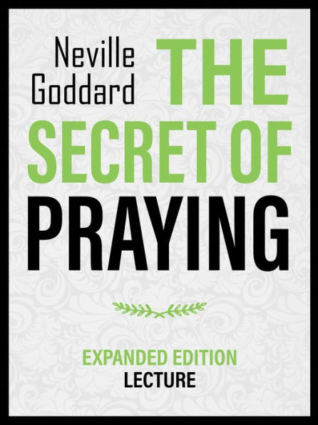 The Secret Of Praying - Expanded Edition Lecture by Neville Goddard ...