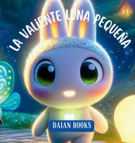 Title: La Valiente Luna Pequeï¿½a, Author: Daian Books