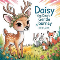 Title: Daisy the Deer's Gentle Journey, Author: Cohe Lamps