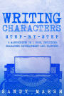 Writing Characters: Step-by-Step 2 Manuscripts in 1 Book Essential Character Archetypes, Character Emotions and Character Writing Tricks Any Writer Can Learn