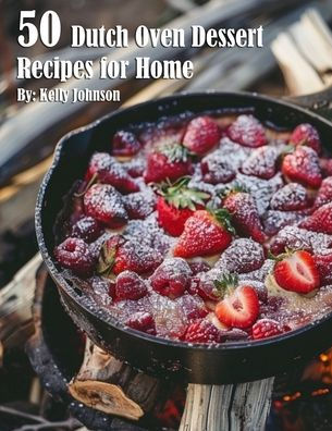 50 Dutch Oven Dessert Making Recipes for Home