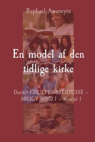 Title: En model af den tidlige kirke: Danites GRUPPEBIBELSTUDIE - ï¿½RLIGT BIND 1 - Kvartal 1, Author: Awoseyin