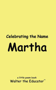 Title: Celebrating the Name Martha, Author: Walter the Educator