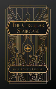 Title: The Circular Staircase, Author: Mary Roberts Rinehart Avery