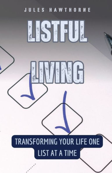 Listful Living: Transforming Your Life One List at a Time