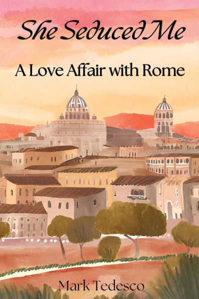 She Seduced Me: A Love Affair with Rome