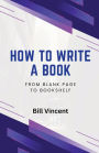 How to Write a Book: From Blank Page to Bookshelf