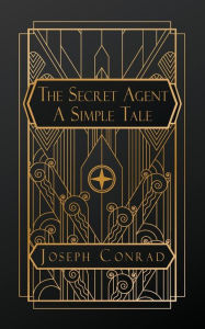 Title: The Secret Agent: A Simple Tale, Author: Joseph Conrad