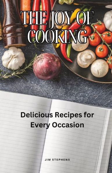 The Joy of Cooking: Delicious Recipes for Every Occasion