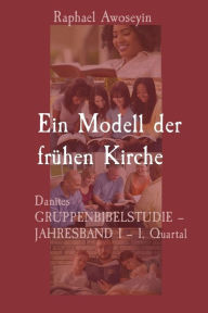 Title: Ein Modell der frï¿½hen Kirche: Danites GRUPPENBIBELSTUDIE - JAHRESBAND 1 - 1. Quartal, Author: Awoseyin