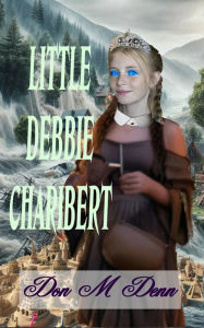 Title: Little Debbie Charibert Illustrated VERSION, Author: DON  M DENN